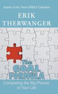 The Goal Formula di Erik Therwanger edito da Balboa Press