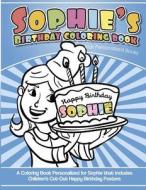Sophie's Birthday Coloring Book Kids Personalized Books: A Coloring Book Personalized for Sophie That Includes Children's Cut Out Happy Birthday Poste di Sophie's Books edito da Createspace Independent Publishing Platform