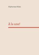 À la une! di Alphonse Allais edito da Books on Demand