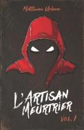 L'ARTISAN MEURTRIER: VOLUME 1 di MATTHIEU URBAN edito da LIGHTNING SOURCE UK LTD