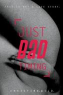 Just Bad Timing: This Is a Story about the Love of Sex, Far-Flung Friends, Frustrating Family and Getting Lost in Timezones. di Christine Wild edito da Wild & Other Words