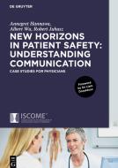 New Horizons in Patient Safety: Understanding Communication di Annegret Hannawa, Albert Wu, Robert Juhasz edito da Gruyter, Walter de GmbH
