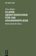 Kleine Gesetzeskunde F R Die Krankenpflege di Otto Helfer edito da Walter de Gruyter