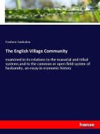 The English Village Community di Frederic Seebohm edito da hansebooks