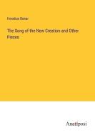 The Song of the New Creation and Other Pieces di Horatius Bonar edito da Anatiposi Verlag