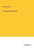 The English School-Girl di Alfred Higginson edito da Anatiposi Verlag