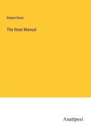 The Rose Manual di Robert Buist edito da Anatiposi Verlag