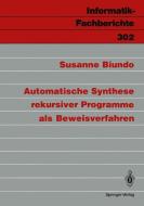 Automatische Synthese rekursiver Programme als Beweisverfahren di Susanne Biundo edito da Springer Berlin Heidelberg