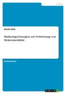 Marketing-Strategien zur Verbreitung von Elektromobilität di Daniel Stitz edito da GRIN Publishing