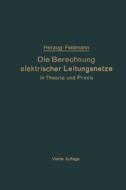 Die Berechnung Elektrischer Leitungsnetze In Theorie Und Praxis di Josef Herzog, Clarence Feldmann edito da Springer