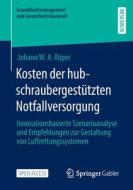 Kosten der hubschraubergestützten Notfallversorgung di Johann W. A. Röper edito da Springer Fachmedien Wiesbaden