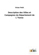 Description des Villes et Campagnes du Département de L´Yonne di Victor Petit edito da Outlook Verlag