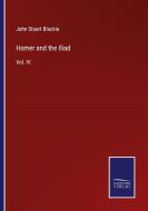 Homer and the Iliad di John Stuart Blackie edito da Salzwasser-Verlag