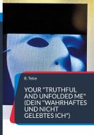 Your "Truthful and Unfolded Me" (Dein "wahrhaftes und nicht gelebtes Ich") di R. Tekie edito da Books on Demand