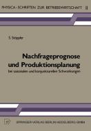 Nachfrageprognose und Produktionsplanung bei saisonalen und konjunkturellen Schwankungen di S. Stöppler edito da Physica-Verlag HD