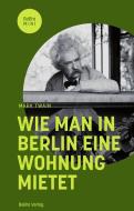 Wie man in Berlin eine Wohnung mietet di Mark Twain edito da Edition Q