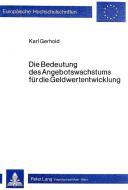 Die Bedeutung des Angebotswachstums für die Geldwertentwicklung di Karl Gerhold edito da Lang, Peter GmbH