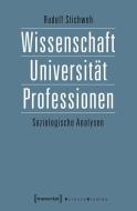 Wissenschaft, Universität, Professionen di Rudolf Stichweh edito da Transcript Verlag