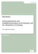 Arbeitsorganisation und Qualifikationsstruktur in der Industrie und der öffentlichen Verwaltung di Oliver Beckers edito da Diplom.de