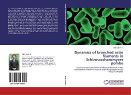 Dynamics of branched actin filaments in Schizosaccharomyces pombe di Shih-Chieh Ti edito da LAP Lambert Acad. Publ.
