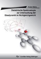 Dielektrische Spektroskopie zur Untersuchung der Glasdynamik im  Nichtgleichgewicht di Robert Wehn edito da Cuvillier Verlag