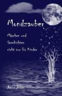 Mondzauber: Marchen Und Geschichten - Nicht Nur Fur Kinder di Anne Adam, Susanna Bur edito da Annerose Adam