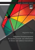 Integriertes Prozessmanagement für Qualität, Umwelt- und Arbeitsschutz in kleinen und mittleren Unternehmen di Bogumila Szyja edito da Igel Verlag