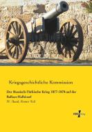 Der Russisch-Türkische Krieg 1877-1878 auf der Balkan-Halbinsel di Kriegsgeschichtliche Kommission edito da Vero Verlag