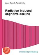 Radiation Induced Cognitive Decline edito da Book On Demand Ltd.