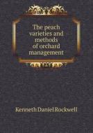 The Peach Varieties And Methods Of Orchard Management di Kenneth Daniel Rockwell edito da Book On Demand Ltd.