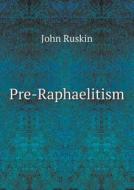 Pre-raphaelitism di John Ruskin edito da Book On Demand Ltd.