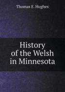 History Of The Welsh In Minnesota di Thomas E Hughes edito da Book On Demand Ltd.