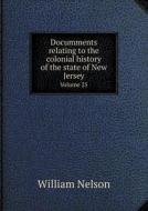 Documments Relating To The Colonial History Of The State Of New Jersey Volume 25 di William Nelson edito da Book On Demand Ltd.