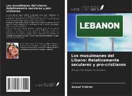 Los musulmanes del Líbano: Relativamente seculares y pro-cristianos di Kemal Yildirim edito da AV Akademikerverlag