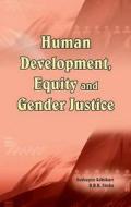 Human Development, Equity & Gender Justice di Sudeepta Adhikari edito da New Century Publications