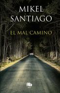 El Mal Camino / The Wrong Way di Mikel Santiago edito da EDICIONES B