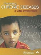 Preventing Chronic Diseases: A Vital Investment di World Health Organization edito da WORLD HEALTH ORGN
