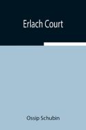 Erlach Court di Ossip Schubin edito da Alpha Editions
