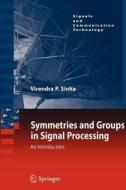 Symmetries and Groups in Signal Processing di Virendra P. Sinha edito da Springer Netherlands