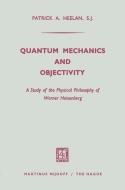 Quantum Mechanics and Objectivity di Patrick A. Heelan edito da Springer Netherlands