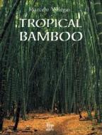 Tropical Bamboo di Marcello Villegas edito da Villegas Editores