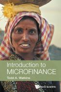 Introduction To Microfinance di Todd A. Watkins edito da World Scientific Publishing Co Pte Ltd