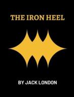 The Iron Heel By Jack London di Jack London edito da Independently Published