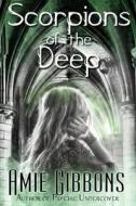 Scorpions Of The Deep di Gibbons Amie Gibbons edito da Independently Published