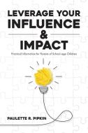Leverage Your Influence & Impact di Paulette R Pipkin edito da Palmetto Publishing