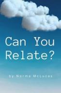 Can You Relate? di Norma McLucas edito da LIGHTNING SOURCE INC