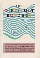 The Difficult Subject di Molly Macallen edito da Michigoose Productions, LLC