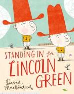 Standing In For Lincoln Green di David Mackintosh edito da Harpercollins Publishers