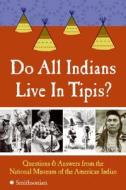 Do All Indians Live in Tipis?: Questions and Answers from the National Museum of the American Indian di National Museum of the American Indian edito da Collins Publishers