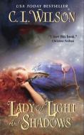 Lady of Light and Shadows di C.L. Wilson edito da HarperCollins Publishers Inc